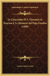 Le Catacombe Di S. Giovanni in Siracusa E Le Memorie del Papa Eusebio (1890)