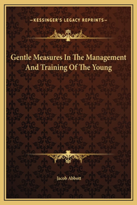 Gentle Measures In The Management And Training Of The Young