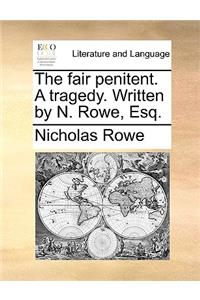 The fair penitent. A tragedy. Written by N. Rowe, Esq.