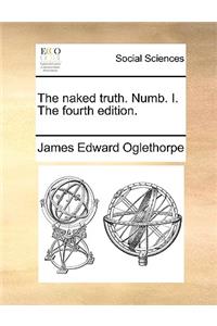 The Naked Truth. Numb. I. the Fourth Edition.