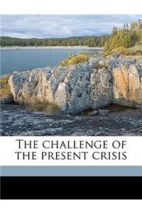 The Challenge of the Present Crisis