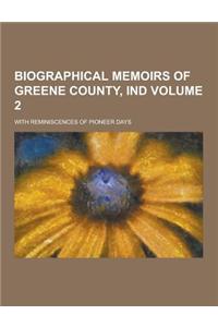 Biographical Memoirs of Greene County, Ind; With Reminiscences of Pioneer Days Volume 2