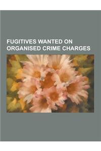 Fugitives Wanted on Organised Crime Charges: James J. Bulger, Hasan Ali Khan, List of Most Wanted Fugitives in Italy, Dawood Ibrahim, Joaquin Guzman L