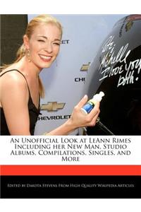 An Unofficial Look at Leann Rimes Including Her New Man, Studio Albums, Compilations, Singles, and More