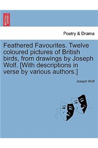 Feathered Favourites. Twelve Coloured Pictures of British Birds, from Drawings by Joseph Wolf. [With Descriptions in Verse by Various Authors.]