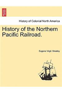 History of the Northern Pacific Railroad.