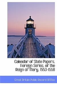 Calendar of State Papers, Foreign Series, of the Reign of Mary, 1553-1558