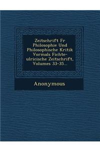 Zeitschrift Fur Philosophie Und Philosophische Kritik Vormals Fichte-Ulricische Zeitschrift, Volumes 33-35...