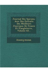 Journal Des Scavans, Avec Des Extraits Des Meilleurs Journaux de France Et D'Angleterre, Volume 65...