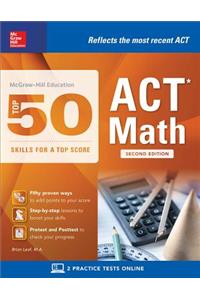 McGraw-Hill Education: Top 50 ACT Math Skills for a Top Score, Second Edition