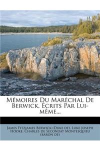 Mémoires Du Maréchal De Berwick, Écrits Par Lui-même...