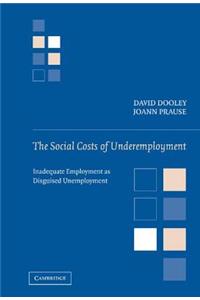 Social Costs of Underemployment, The: Inadequate Employment as Disguised Unemployment