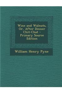Wine and Walnuts, Or, After Dinner Chit-Chat