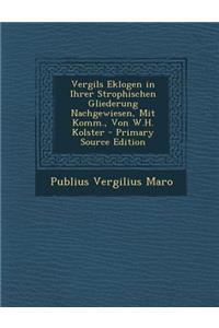 Vergils Eklogen in Ihrer Strophischen Gliederung Nachgewiesen, Mit Komm., Von W.H. Kolster