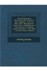 Das Bundesgesetz Betreffend Die Arbeit in Den Fabriken, Vom 23. Marz 1877