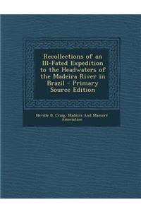 Recollections of an Ill-Fated Expedition to the Headwaters of the Madeira River in Brazil