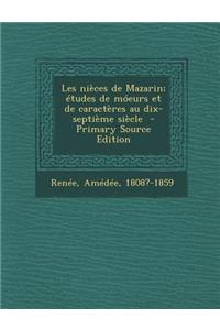 Les Nieces de Mazarin; Etudes de Moeurs Et de Caracteres Au Dix-Septieme Siecle