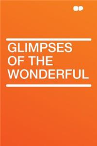 Glimpses of the Wonderful