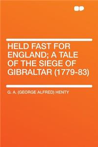 Held Fast for England; A Tale of the Siege of Gibraltar (1779-83)