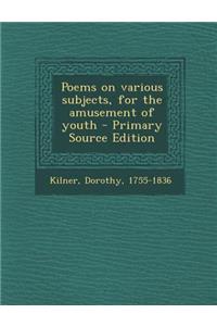 Poems on Various Subjects, for the Amusement of Youth