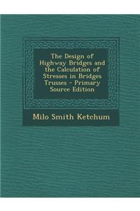 The Design of Highway Bridges and the Calculation of Stresses in Bridges Trusses