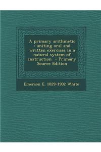 A Primary Arithmetic: Uniting Oral and Written Exercises in a Natural System of Instruction