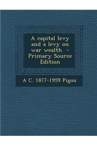 A Capital Levy and a Levy on War Wealth - Primary Source Edition