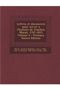 Lettres Et Documents Pour Servir A L'Histoire de Joachim Murat, 1767-1815 Volume 4