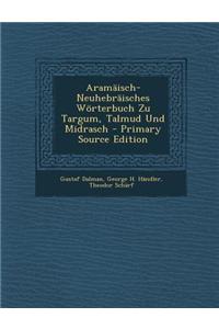Aramaisch-Neuhebraisches Worterbuch Zu Targum, Talmud Und Midrasch