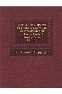 Written and Spoken English: A Course in Composition and Rhetoric, Book 2 - Primary Source Edition