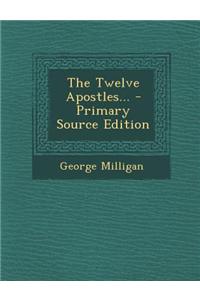 The Twelve Apostles... - Primary Source Edition