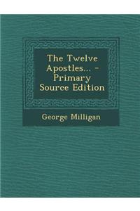 The Twelve Apostles... - Primary Source Edition