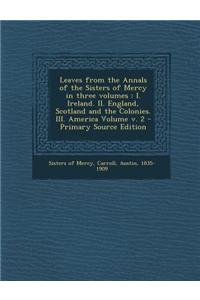 Leaves from the Annals of the Sisters of Mercy in Three Volumes