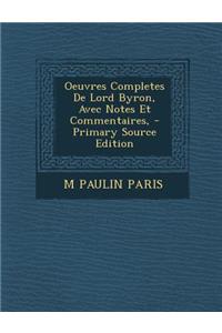 Oeuvres Completes de Lord Byron, Avec Notes Et Commentaires, - Primary Source Edition
