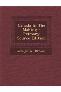 Canada in the Making - Primary Source Edition