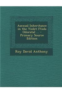 Asexual Inheritance in the Violet (Viola Odorata) ... - Primary Source Edition