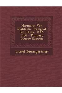 Hermann Von Stahleck, Pfalzgraf Bei Rhein: 1142-1156 - Primary Source Edition