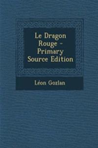 Le Dragon Rouge - Primary Source Edition