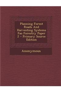 Planning Forest Roads and Harvesting Systems Fao Forestry Paper 2