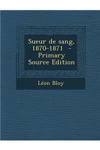 Sueur de Sang, 1870-1871 - Primary Source Edition