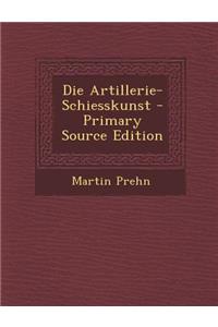Die Artillerie-Schiesskunst - Primary Source Edition