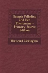 Eusapia Palladino and Her Phenomena - Primary Source Edition