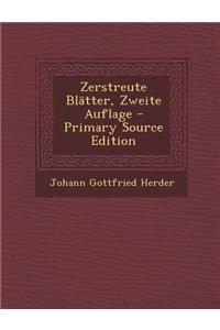 Zerstreute Blatter, Zweite Auflage - Primary Source Edition