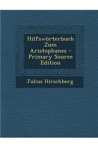 Hilfsworterbuch Zum Aristophanes - Primary Source Edition