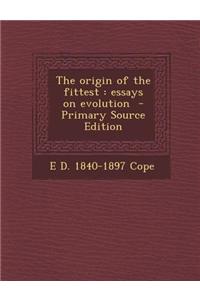 The Origin of the Fittest: Essays on Evolution - Primary Source Edition