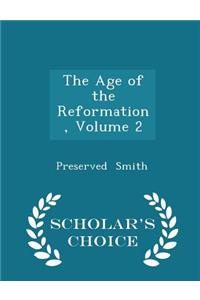 The Age of the Reformation, Volume 2 - Scholar's Choice Edition