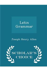 Latin Grammar - Scholar's Choice Edition