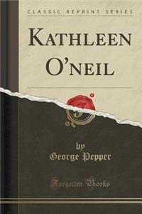 Kathleen O'Neil (Classic Reprint)