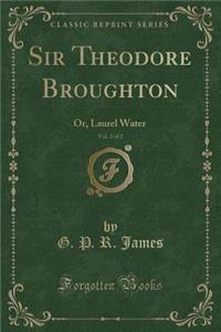 Sir Theodore Broughton, Vol. 2 of 2