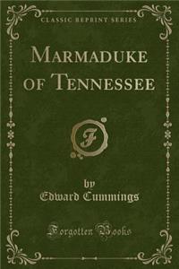 Marmaduke of Tennessee (Classic Reprint)